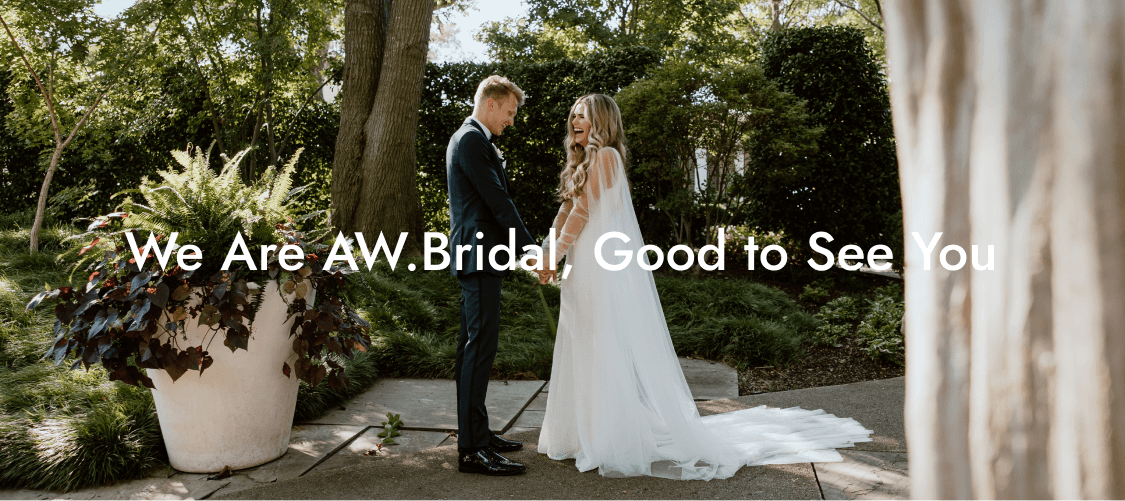 We Are AW.Bridal, Good to See You